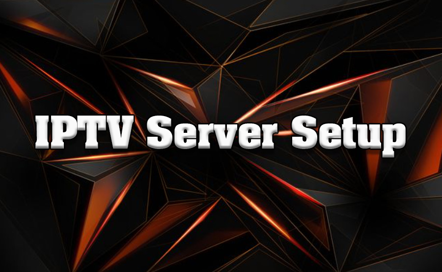 IPTV Server Setup and Configuration Guide