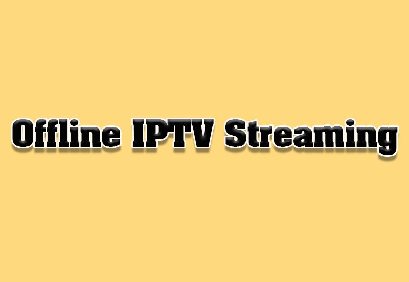 How to Watch IPTV Content Offline